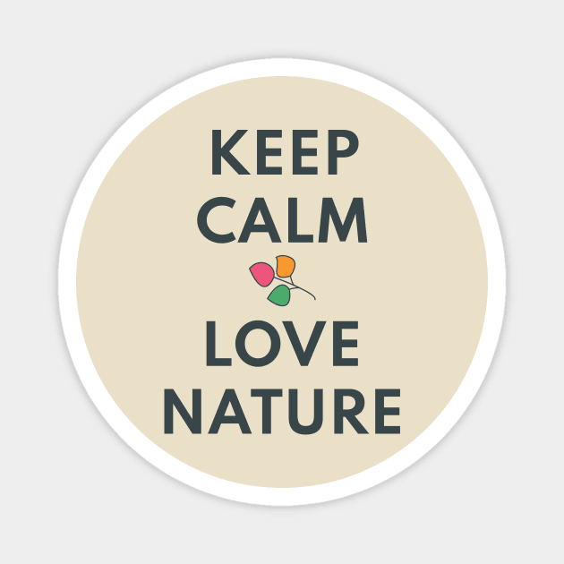 KEEP CALM AND LOVE NATURE Magnet by Lively Nature
